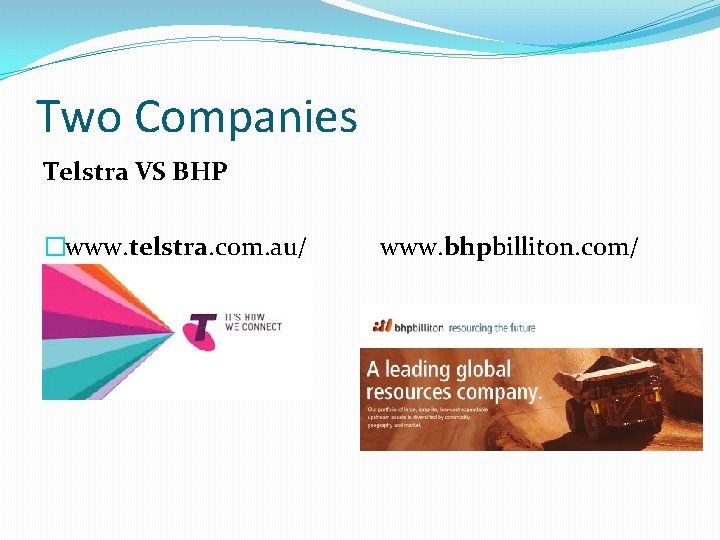 Two Companies Telstra VS BHP �www. telstra. com. au/ www. bhpbilliton. com/ � 