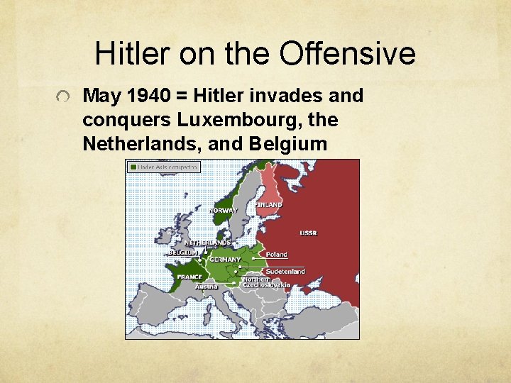 Hitler on the Offensive May 1940 = Hitler invades and conquers Luxembourg, the Netherlands,