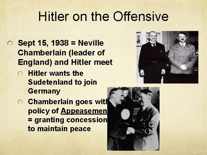 Hitler on the Offensive Sept 15, 1938 = Neville Chamberlain (leader of England) and