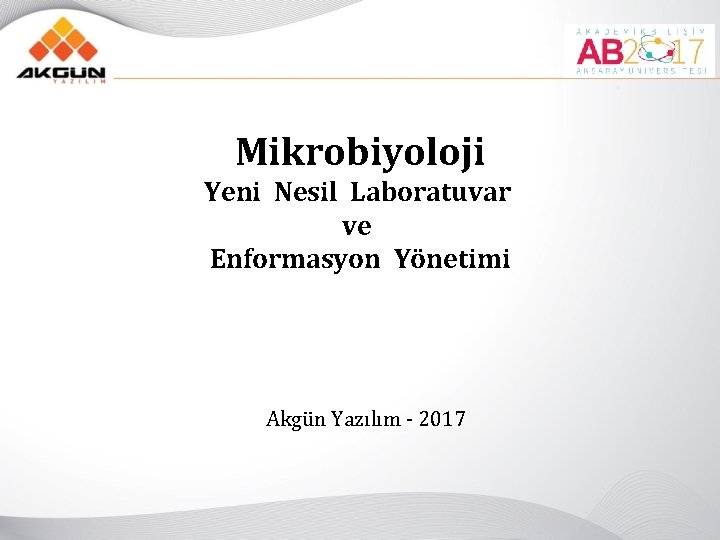 Mikrobiyoloji Yeni Nesil Laboratuvar ve Enformasyon Yönetimi Akgün Yazılım - 2017 