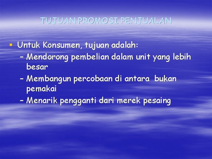 TUJUAN PROMOSI PENJUALAN § Untuk Konsumen, tujuan adalah: – Mendorong pembelian dalam unit yang