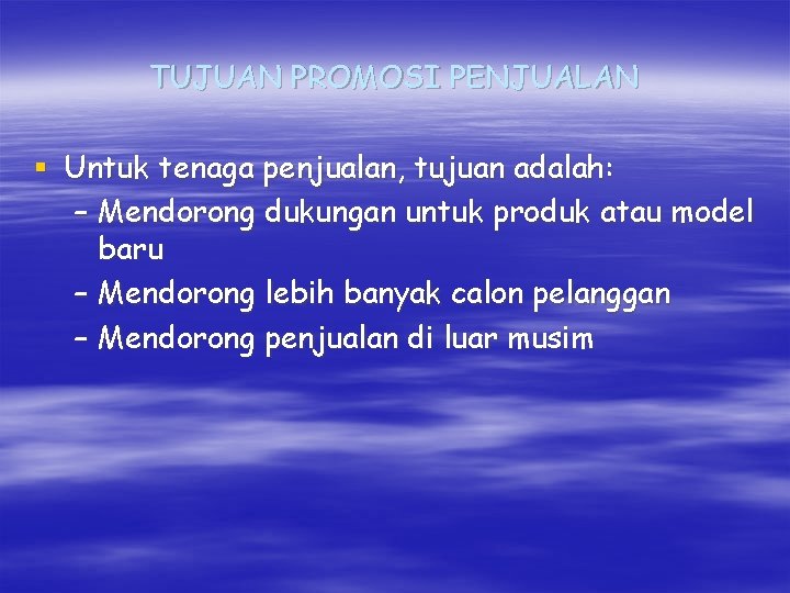 TUJUAN PROMOSI PENJUALAN § Untuk tenaga penjualan, tujuan adalah: – Mendorong dukungan untuk produk