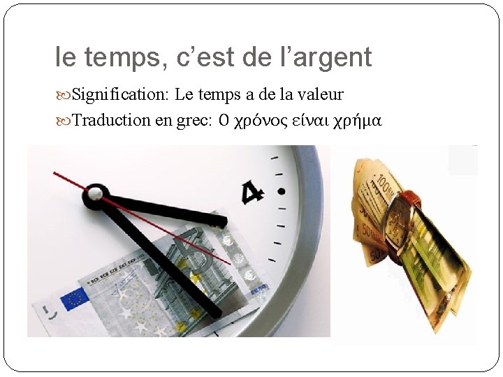 le temps, c’est de l’argent Signification: Le temps a de la valeur Traduction en