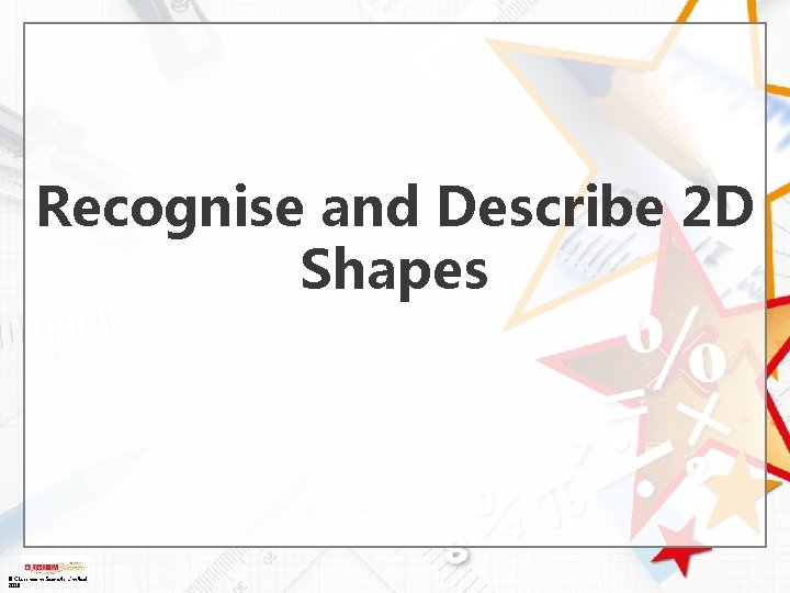 Recognise and Describe 2 D Shapes © Classroom Secrets Limited 2018 