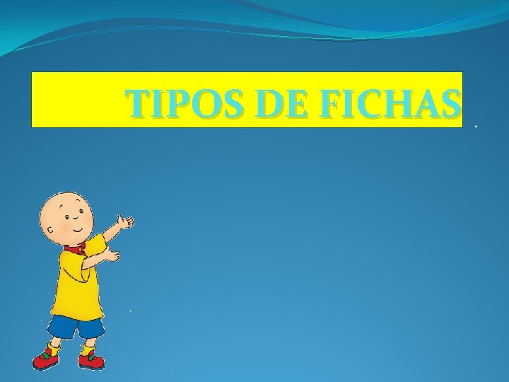 TIPOS DE FICHAS. 