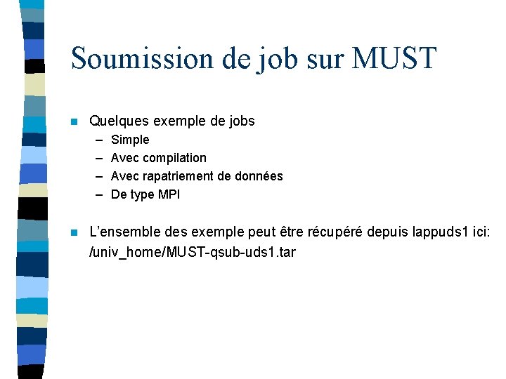 Soumission de job sur MUST n Quelques exemple de jobs – – n Simple