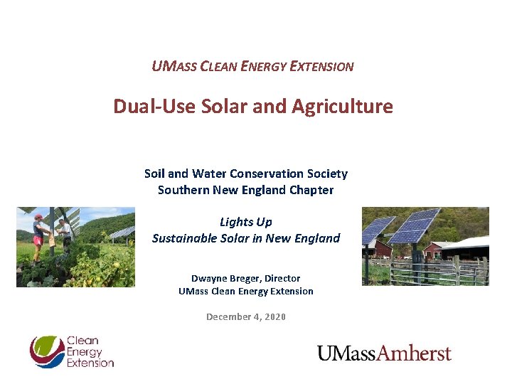 UMASS CLEAN ENERGY EXTENSION Dual-Use Solar and Agriculture Soil and Water Conservation Society Southern UMASS CLEAN ENERGY EXTENSION Dual-Use Solar and Agriculture Soil and Water Conservation Society Southern