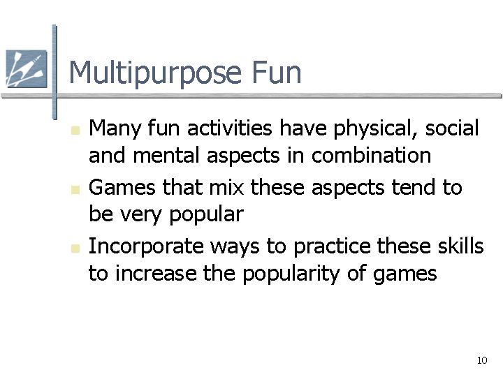 Multipurpose Fun n Many fun activities have physical, social and mental aspects in combination