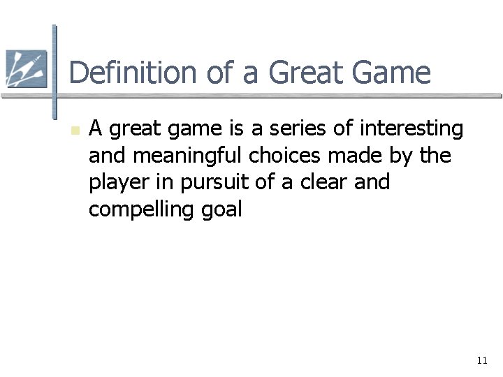 Definition of a Great Game n A great game is a series of interesting