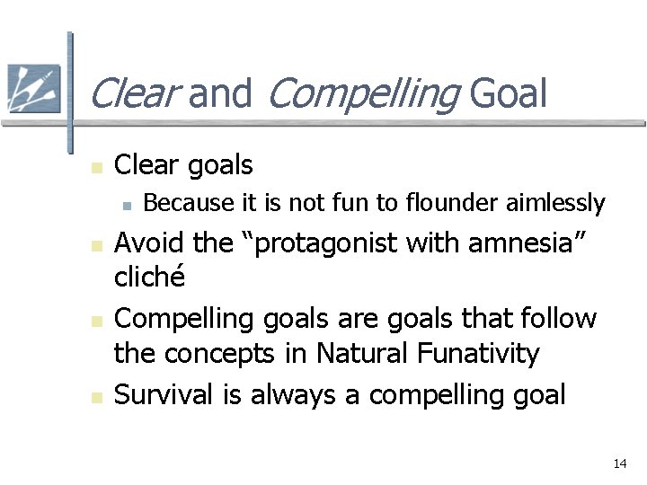 Clear and Compelling Goal n Clear goals n n Because it is not fun