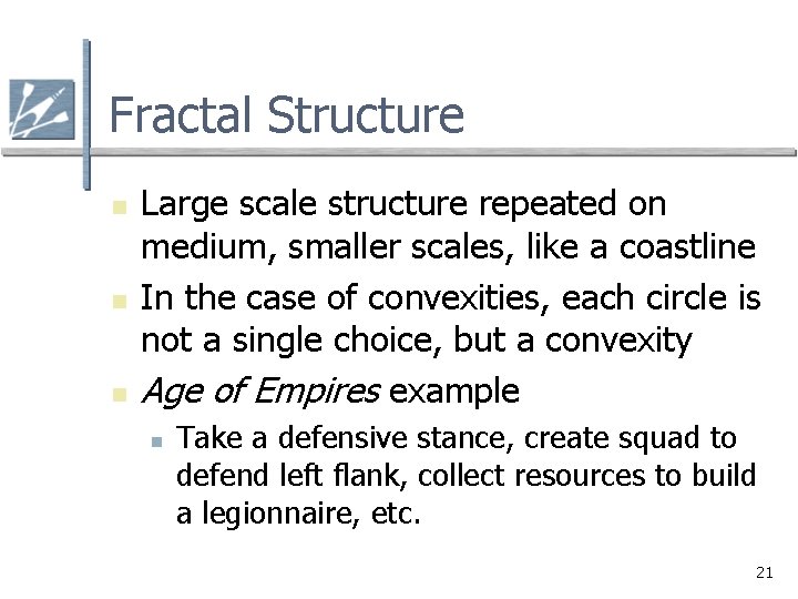 Fractal Structure n n n Large scale structure repeated on medium, smaller scales, like