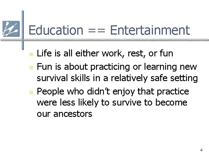 Education == Entertainment n n n Life is all either work, rest, or fun