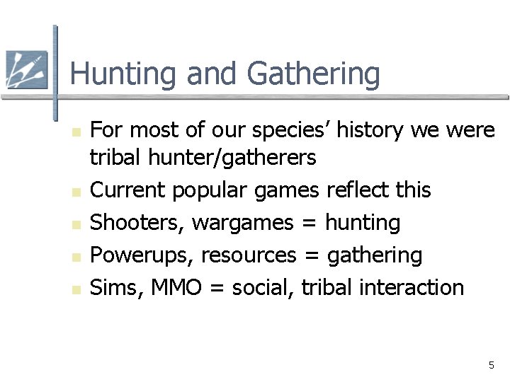 Hunting and Gathering n n n For most of our species’ history we were