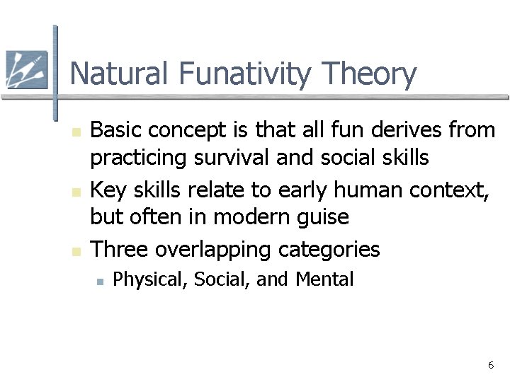 Natural Funativity Theory n n n Basic concept is that all fun derives from