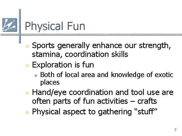 Physical Fun n n Sports generally enhance our strength, stamina, coordination skills Exploration is