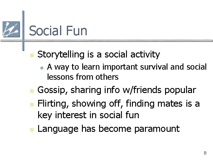 Social Fun n Storytelling is a social activity n n A way to learn