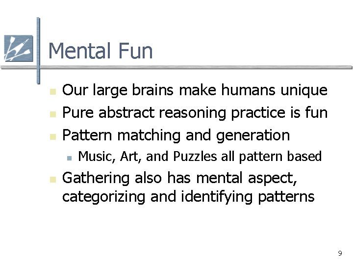 Mental Fun n Our large brains make humans unique Pure abstract reasoning practice is