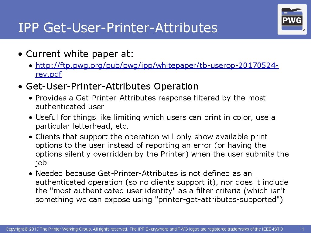 IPP Get-User-Printer-Attributes ® • Current white paper at: • http: //ftp. pwg. org/pub/pwg/ipp/whitepaper/tb-userop-20170524 rev.