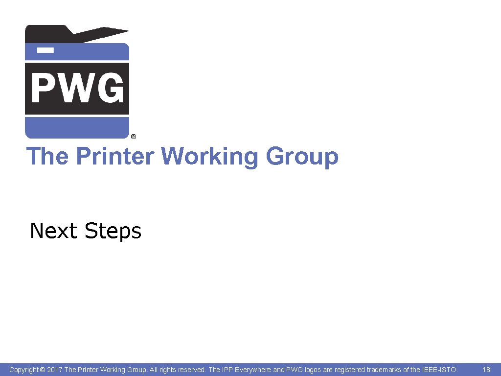 ® The Printer Working Group Next Steps Copyright © 2017 The Printer Working Group.