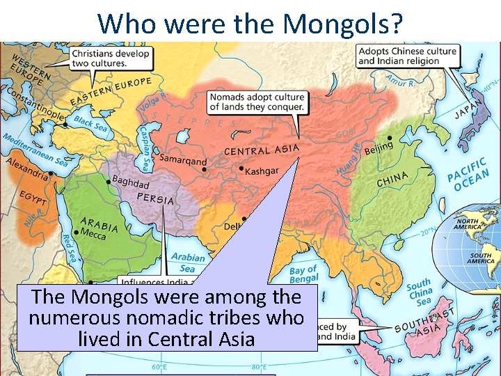 Who were the Mongols? The Mongols were among the numerous nomadic tribes who lived