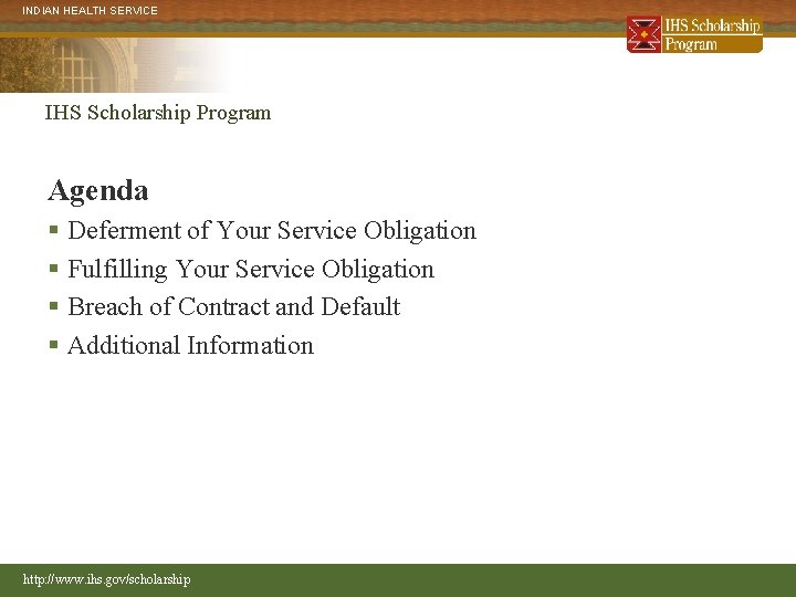 INDIAN HEALTH SERVICE IHS Scholarship Program Agenda § Deferment of Your Service Obligation §