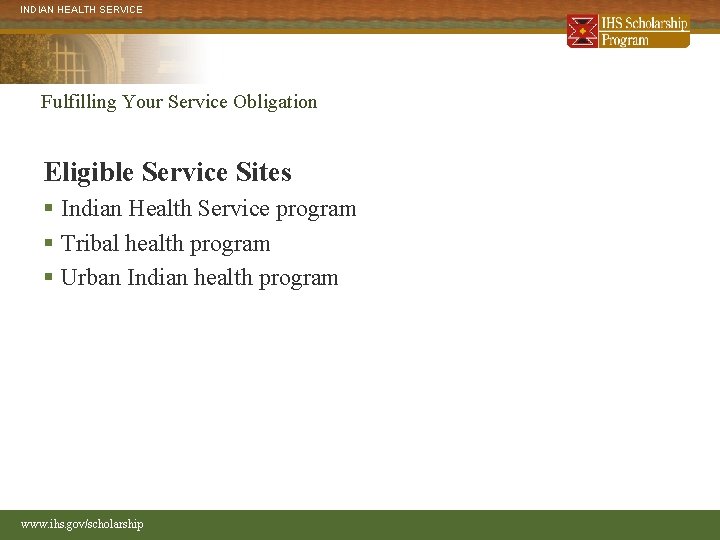 INDIAN HEALTH SERVICE Fulfilling Your Service Obligation Eligible Service Sites § Indian Health Service