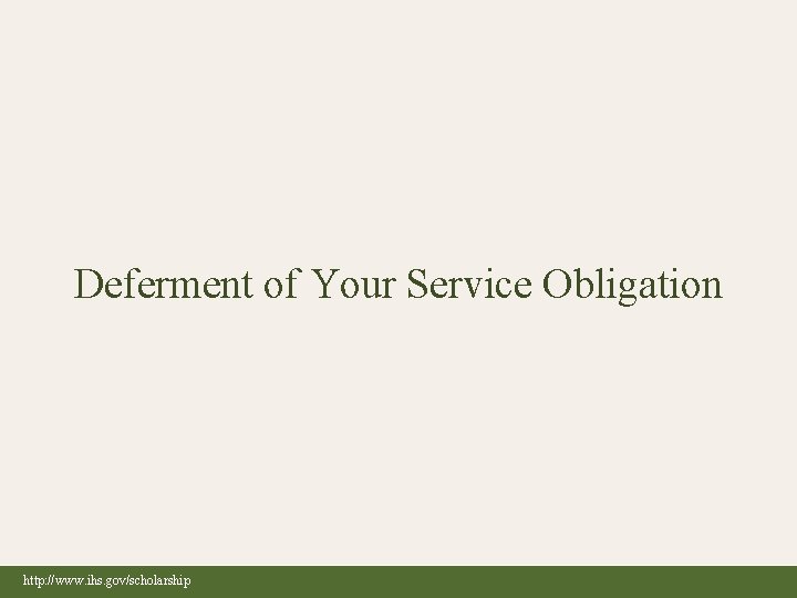 INDIAN HEALTH SERVICE Deferment of Your Service Obligation http: //www. ihs. gov/scholarship 