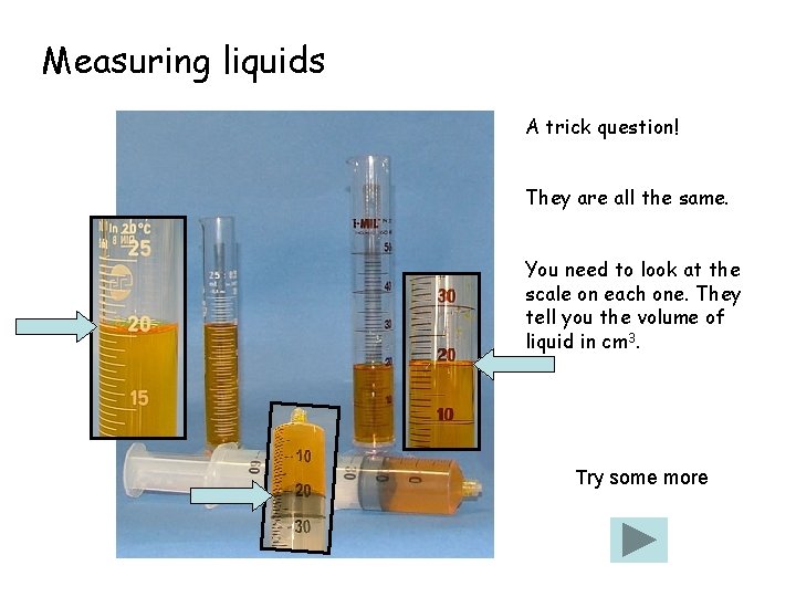 Measuring liquids A trick question! They are all the same. You need to look