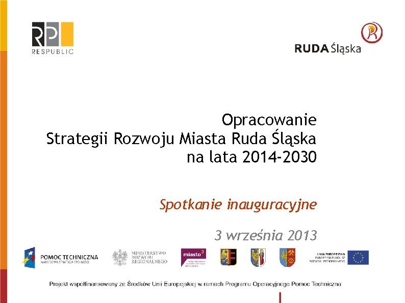 Opracowanie Strategii Rozwoju Miasta Ruda Śląska na lata 2014 -2030 Spotkanie inauguracyjne 3 września