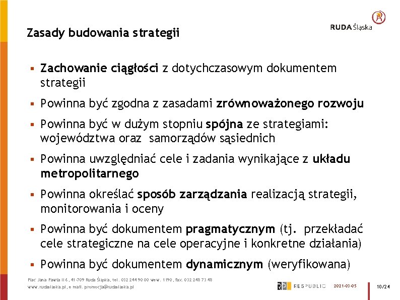 Zasady budowania strategii § Zachowanie ciągłości z dotychczasowym dokumentem strategii § Powinna być zgodna Zasady budowania strategii § Zachowanie ciągłości z dotychczasowym dokumentem strategii § Powinna być zgodna