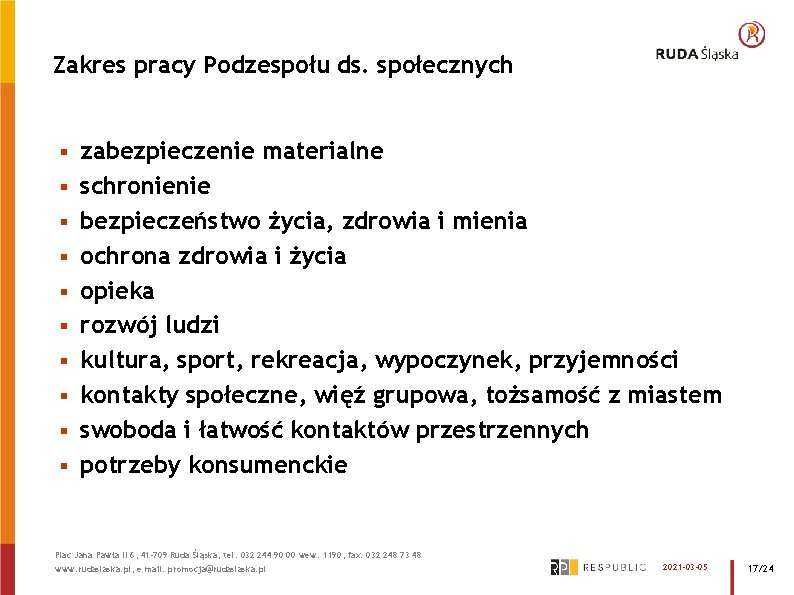 Zakres pracy Podzespołu ds. społecznych § § § § § zabezpieczenie materialne schronienie bezpieczeństwo