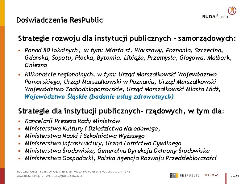 Doświadczenie Res. Public Strategie rozwoju dla instytucji publicznych – samorządowych: § Ponad 80 lokalnych,