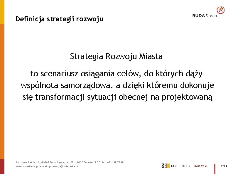 Definicja strategii rozwoju Strategia Rozwoju Miasta to scenariusz osiągania celów, do których dąży wspólnota