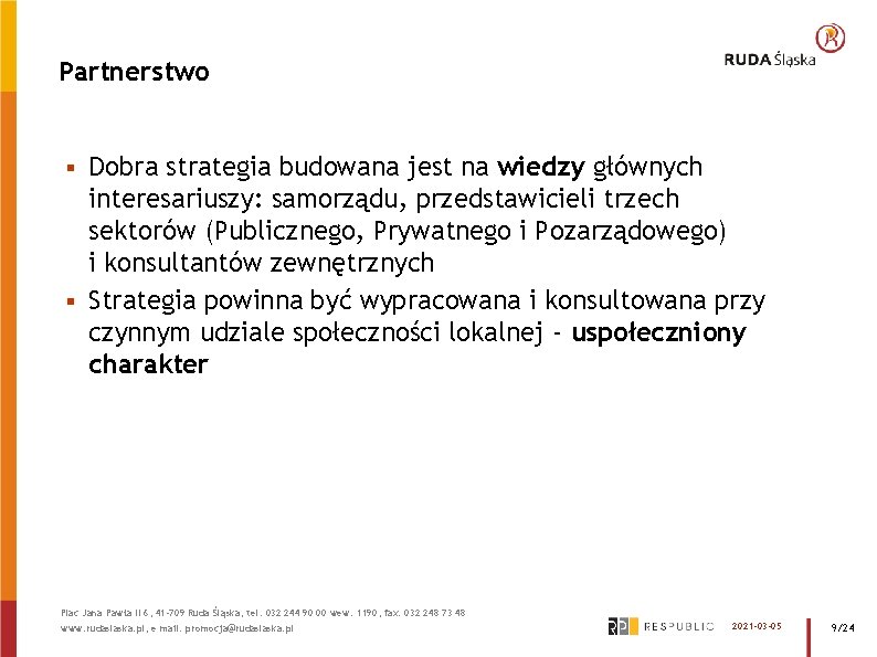 Partnerstwo Dobra strategia budowana jest na wiedzy głównych interesariuszy: samorządu, przedstawicieli trzech sektorów (Publicznego,