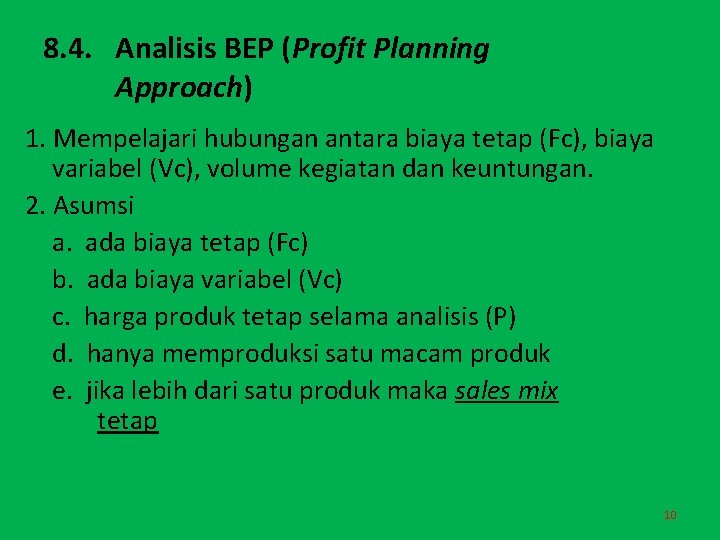 8. 4. Analisis BEP (Profit Planning Approach) 1. Mempelajari hubungan antara biaya tetap (Fc),