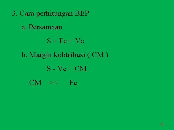 3. Cara perhitungan BEP a. Persamaan S = Fc + Vc b. Margin kobtribusi