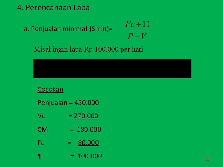 4. Perencanaan Laba a. Penjualan minimal (Smin)= Misal ingin laba Rp 100. 000 per