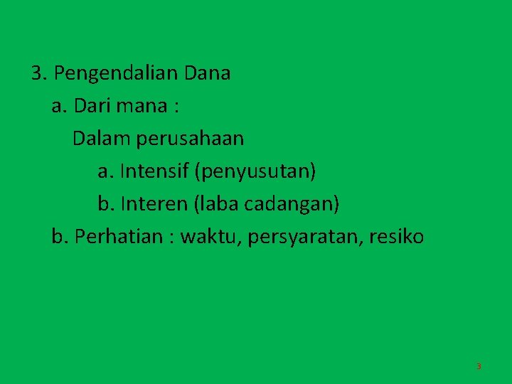 3. Pengendalian Dana a. Dari mana : Dalam perusahaan a. Intensif (penyusutan) b. Interen