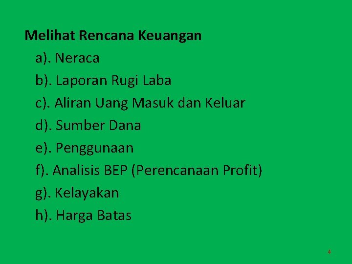 Melihat Rencana Keuangan a). Neraca b). Laporan Rugi Laba c). Aliran Uang Masuk dan