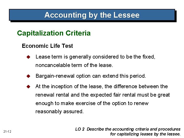 Accounting by the Lessee Capitalization Criteria Economic Life Test u Lease term is generally