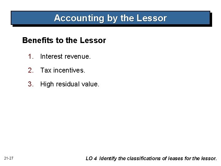 Accounting by the Lessor Benefits to the Lessor 1. Interest revenue. 2. Tax incentives.