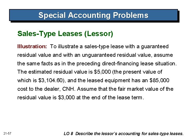 Special Accounting Problems Sales-Type Leases (Lessor) Illustration: To illustrate a sales-type lease with a