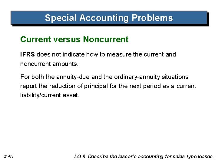 Special Accounting Problems Current versus Noncurrent IFRS does not indicate how to measure the