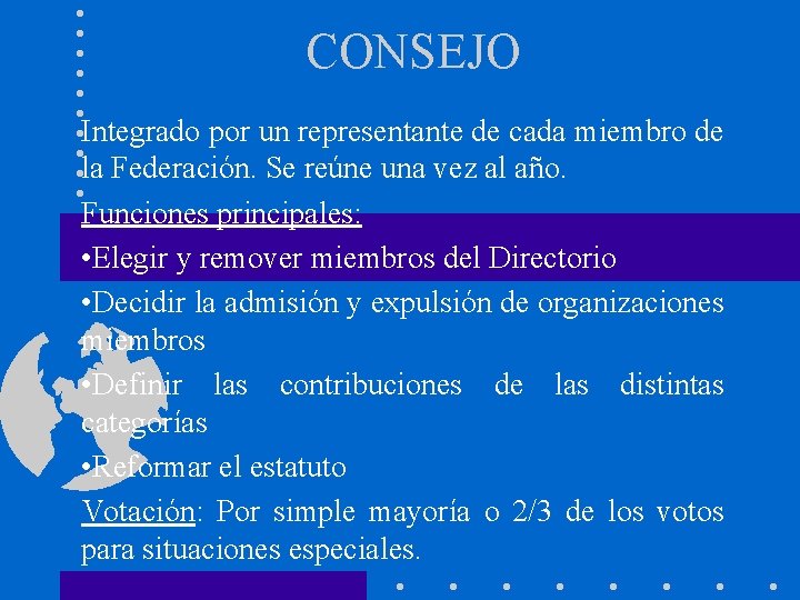 CONSEJO Integrado por un representante de cada miembro de la Federación. Se reúne una