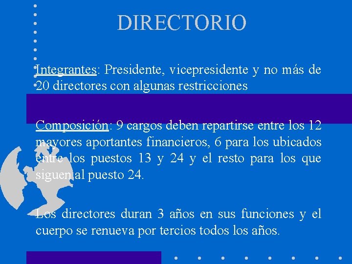 DIRECTORIO Integrantes: Presidente, vicepresidente y no más de 20 directores con algunas restricciones Composición: