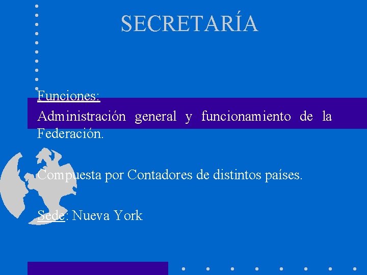 SECRETARÍA Funciones: Administración general y funcionamiento de la Federación. Compuesta por Contadores de distintos
