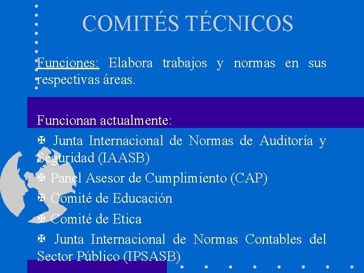 COMITÉS TÉCNICOS Funciones: Elabora trabajos y normas en sus respectivas áreas. Funcionan actualmente: X