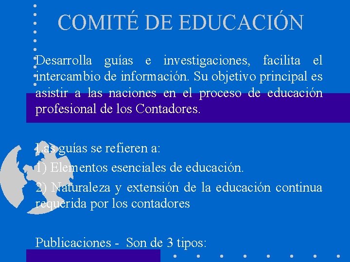 COMITÉ DE EDUCACIÓN Desarrolla guías e investigaciones, facilita el intercambio de información. Su objetivo