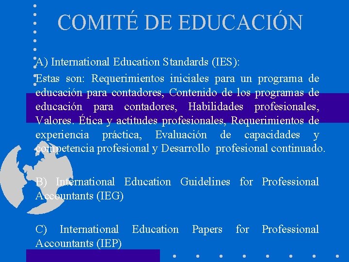 COMITÉ DE EDUCACIÓN A) International Education Standards (IES): Estas son: Requerimientos iniciales para un