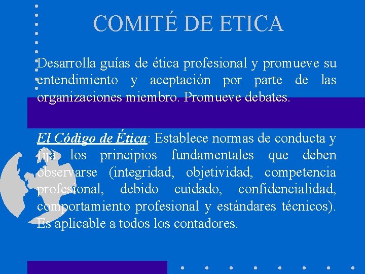 COMITÉ DE ETICA Desarrolla guías de ética profesional y promueve su entendimiento y aceptación